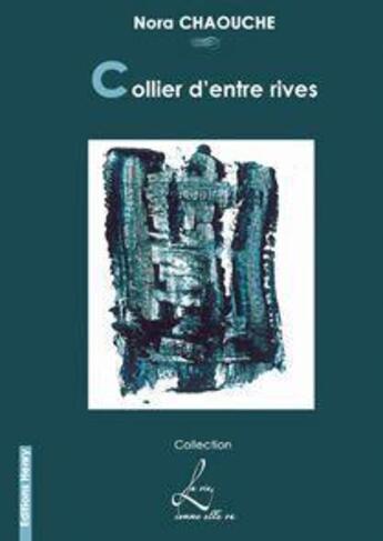Couverture du livre « Collier d'entre rives » de Nora Chaouche aux éditions Editions Henry