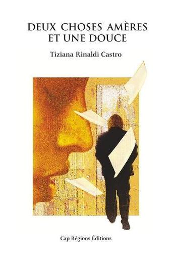 Couverture du livre « Deux choses amères et une douce » de Tiziana Rinaldi Castro aux éditions Cap Regions