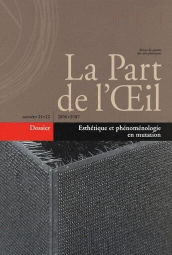 Couverture du livre « REVUE LA PART DE L'OEIL n.21/22 ; esthétique et phénoménologie en mutation » de  aux éditions Part De L'oeil