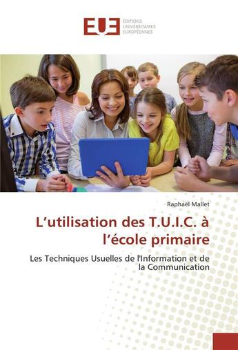 Couverture du livre « L utilisation des t.u.i.c. a l ecole primaire » de Mallet-R aux éditions Editions Universitaires Europeennes