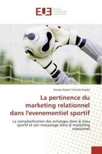 Couverture du livre « La pertinence du marketing relationnel dans l'evenementiel sportif - la complexification des echange » de Tchinda Nsadjo G R. aux éditions Editions Universitaires Europeennes