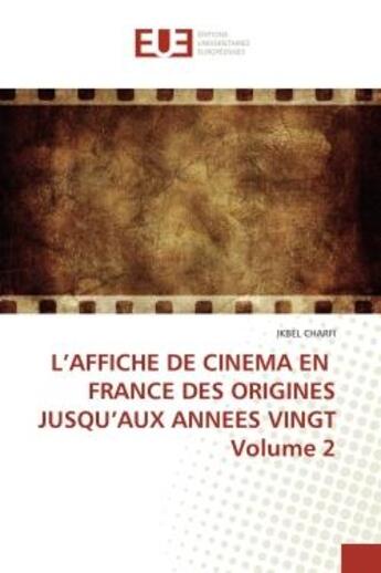 Couverture du livre « L'affiche de cinema en france des origines jusqu'aux annees vingt volume 2 » de Charfi Ikbel aux éditions Editions Universitaires Europeennes