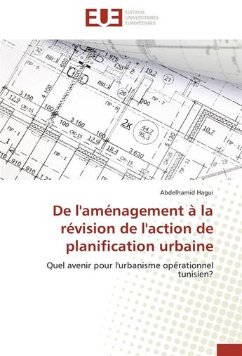 Couverture du livre « De l'aménagement à la révision de l'action de planification urbaine ; quel avenir pour l'urbanisme opérationnel tunisien ? » de Abdelhamid Hagui aux éditions Editions Universitaires Europeennes