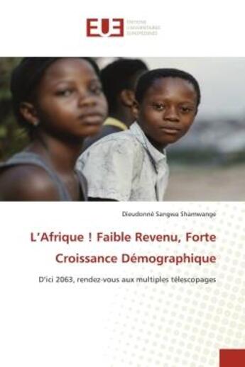 Couverture du livre « L'afrique ! faible revenu, forte croissance demographique - d'ici 2063, rendez-vous aux multiples te » de Sangwa Shamwange D. aux éditions Editions Universitaires Europeennes