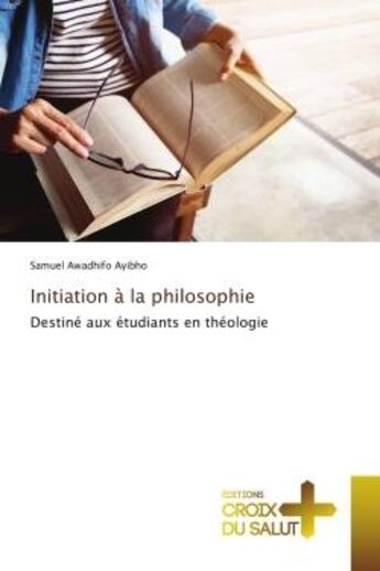 Couverture du livre « Initiation à la philosophie : Destiné aux étudiants en théologie » de Samuel Awadhifo Ayibho aux éditions Croix Du Salut