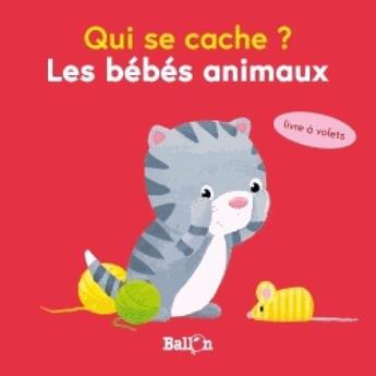 Couverture du livre « Qui se cache mini ? les bebes animaux » de  aux éditions Le Ballon