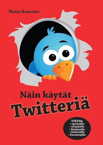 Couverture du livre « Näin käytät Twitteriä » de Maija Haavisto aux éditions Finn Lectura