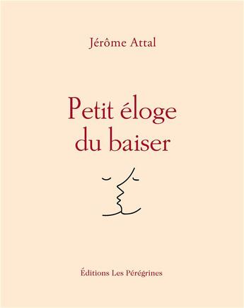 Couverture du livre « Petit éloge du baiser » de Jerome Attal aux éditions Les Peregrines