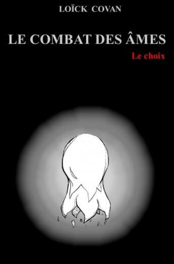 Couverture du livre « Le combat des âmes ; le choix » de Loick Covan aux éditions Librinova