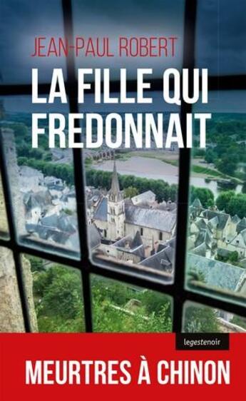 Couverture du livre « La fille qui fredonnait ; meurtres à Chinon » de Jean-Paul Robert aux éditions Geste