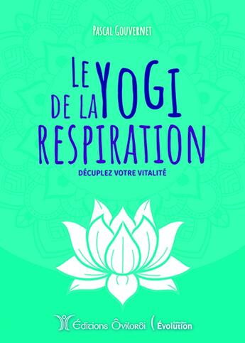 Couverture du livre « Le yogi de la respiration : décuplez votre vitalitée » de Pascal Gouvernet aux éditions Oviloroi