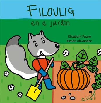 Couverture du livre « Filoulig en e jardin » de Brand Alexander et Elisabeth Faure aux éditions Au Loup