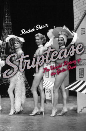 Couverture du livre « Striptease: The Untold History of the Girlie Show » de Shteir Rachel aux éditions Oxford University Press Usa