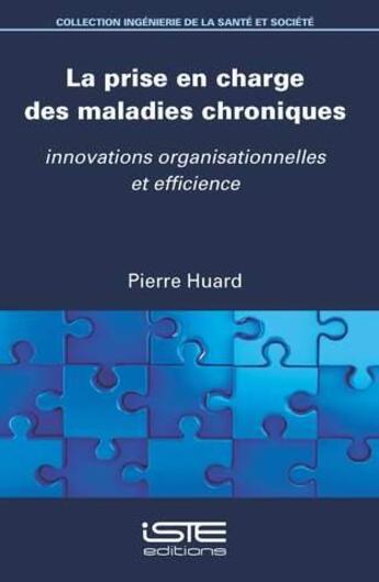 Couverture du livre « La prise en charge des maladies chroniques ; innovations organisationnelles et efficience » de Pierre Huard aux éditions Iste