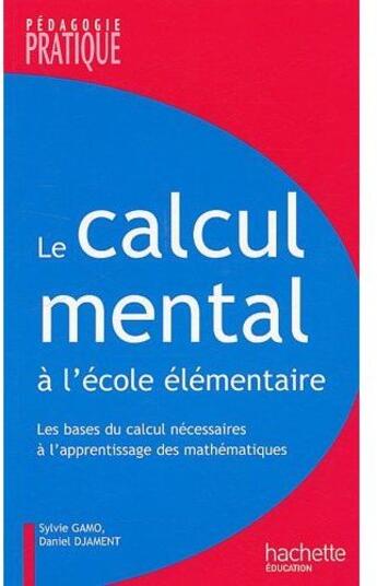 Couverture du livre « Le calcul mental à l'école élémentaire ; les bases du calcul necessaires à l'apprentissage des mathématiques » de Djament/Gamo aux éditions Hachette Education