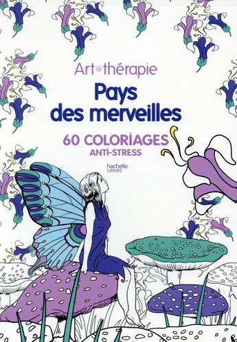 Couverture du livre « Art-thérapie : pays des merveilles ; 60 coloriages anti-stress » de Sophie Leblanc aux éditions Hachette Pratique