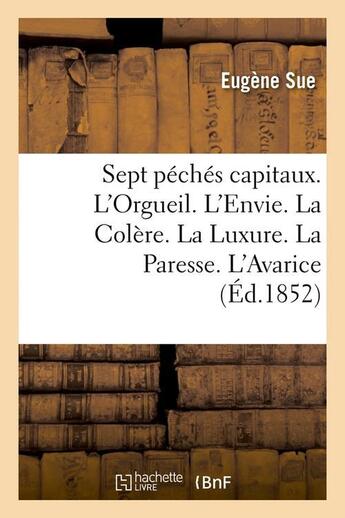 Couverture du livre « Sept peches capitaux. l'orgueil. l'envie. la colere. la luxure. la paresse. l'avarice (ed.1852) » de Eugene Sue aux éditions Hachette Bnf