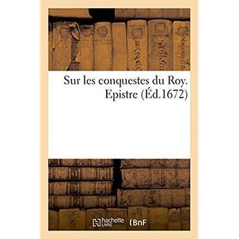 Couverture du livre « Sur les conquestes du roy. epistre » de  aux éditions Hachette Bnf