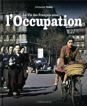 Couverture du livre « La vie des Français sous l'Occupation » de Emmanuel Thiebot aux éditions Larousse