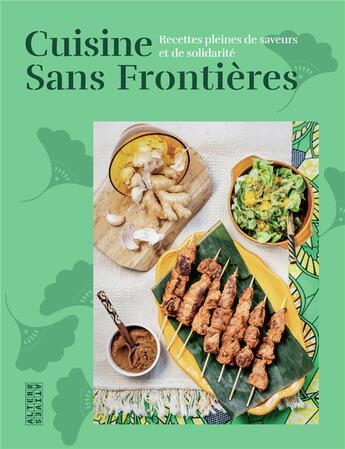Couverture du livre « Cuisine sans frontières : recettes pleines de saveurs et de solidarité » de Morgan Navarro et Pascale Cholette et Collectif aux éditions Alternatives