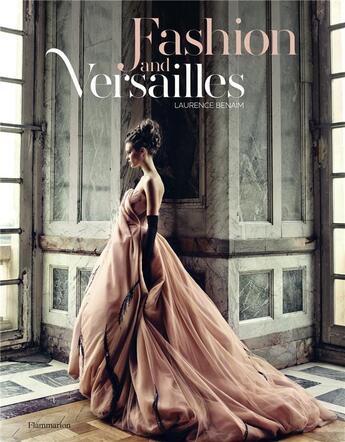 Couverture du livre « Fashion and Versailles » de Laurence Benaim aux éditions Flammarion