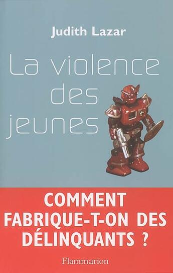 Couverture du livre « La violence des jeunes » de Judith Lazar aux éditions Flammarion