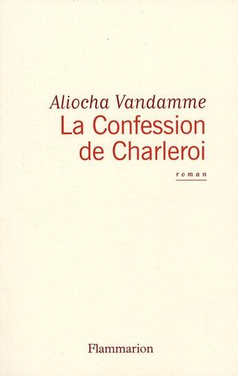 Couverture du livre « La confession de Charleroi » de Aliocha Vandamme aux éditions Flammarion