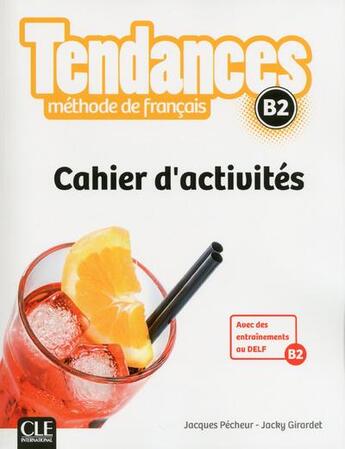 Couverture du livre « TENDANCES : méthode de français ; B2 ; cahier d'activités (édition 2017) » de Jacky Girardet et Jacques Pecheur aux éditions Cle International