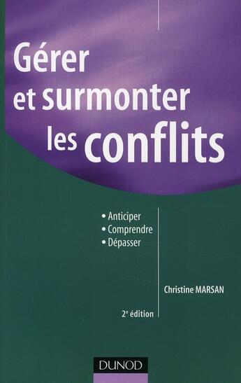 Couverture du livre « Gérer et surmonter les conflits ; anticiper, comprendre, dépasser (2e édition) » de Christine Marsan aux éditions Dunod