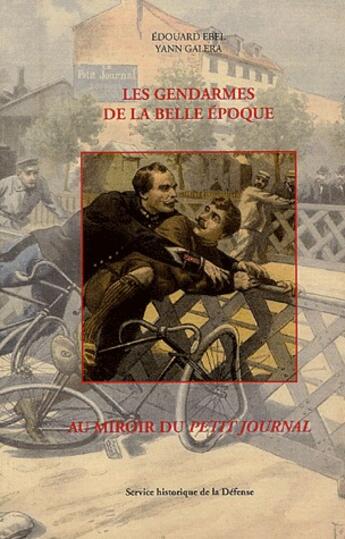 Couverture du livre « Les gendarmes de la Belle Epoque ; au miroir du Petit Journal » de  aux éditions Service Historique De La Defense