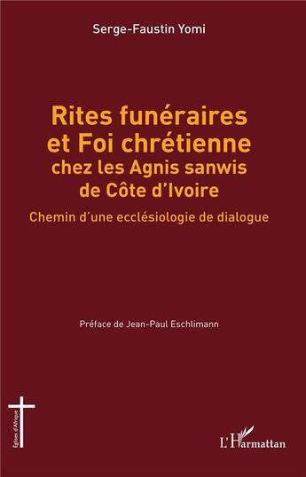 Couverture du livre « Rites funéraires et Foi chrétienne chez les Agnis sanwis de Côte d'Ivoire : Chemin d'une ecclésiologie de dialogue » de Serge-Faustin Yomi aux éditions L'harmattan