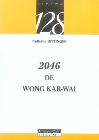 Couverture du livre « 2046 de Wong Kar-Waï » de Nathalie Bittinger aux éditions Armand Colin