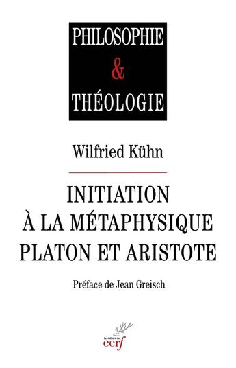 Couverture du livre « Initiation à la métaphysique : Platon et Aristote » de Wilfried Kuhn aux éditions Cerf