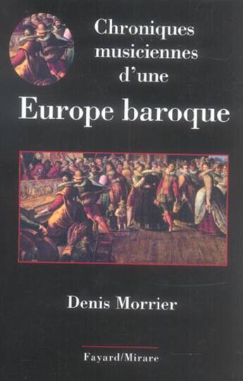 Couverture du livre « Chroniques musiciennes d'une europe baroque » de Denis Morrier aux éditions Fayard