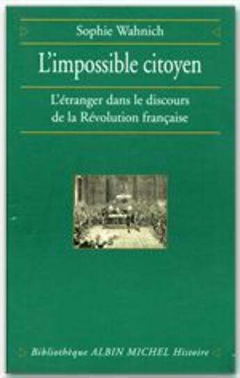 Couverture du livre « L'impossible citoyen ; l'étranger dans le discours de la révolution francaise » de Sophie Whanich aux éditions Albin Michel