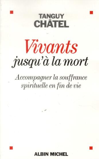 Couverture du livre « Vivants jusqu'à la mort ; accompagner la souffrance spirituelle en fin de vie » de Tanguy Chatel aux éditions Albin Michel