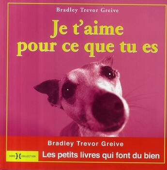 Couverture du livre « Je t'aime pour ce que tu es » de Bradley Trevor Greive aux éditions Hors Collection