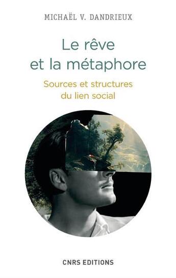 Couverture du livre « Le rêve et la métaphore ; sources et structures du lien social » de Michael V. Dandrieux aux éditions Cnrs