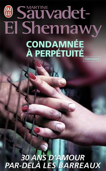 Couverture du livre « Condamnée à perpétuité ; 30 ans d'amour par-delà les barreaux » de Sauvadet-El-Shennawy aux éditions J'ai Lu