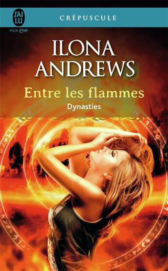 Couverture du livre « Dynasties Tome 1 : entre le flammes » de Ilona Andrews aux éditions J'ai Lu