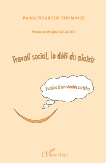 Couverture du livre « Travail social, le défi du plaisir ; paroles d'assistantes sociales » de Patricia Figarede Thomasse aux éditions L'harmattan