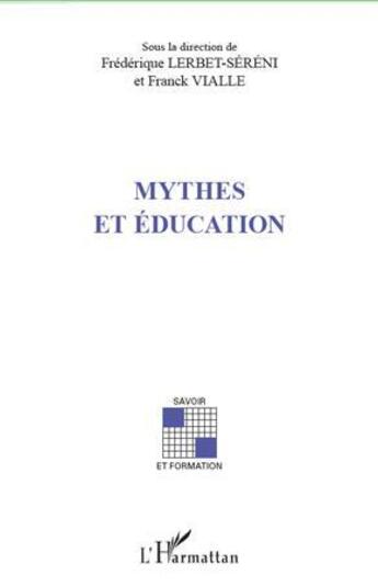 Couverture du livre « Mythes et éducation » de Frederique Lerbet-Sereni et Franck Vialle aux éditions L'harmattan