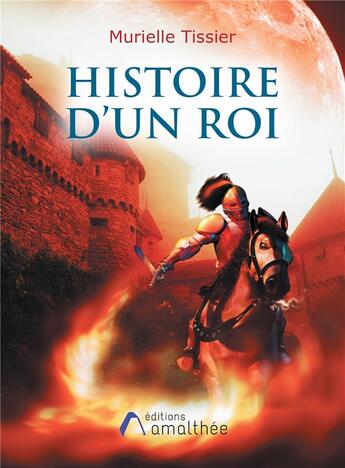 Couverture du livre « Histoire d'un roi » de Murielle Tissier aux éditions Amalthee