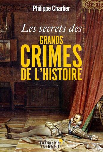 Couverture du livre « Les secrets des grands crimes de l'histoire » de Philippe Charlier aux éditions Vuibert