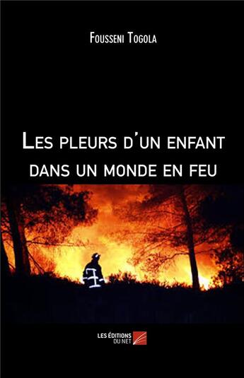 Couverture du livre « Les pleurs d'un enfant dans un monde en feu » de Fousseni Togola aux éditions Editions Du Net