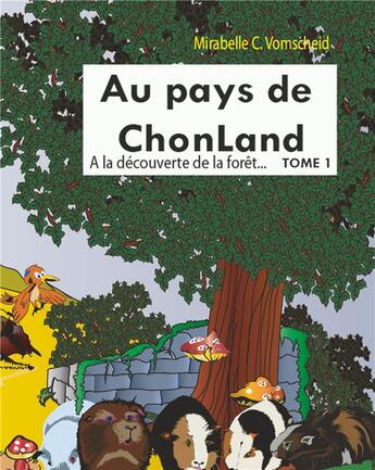 Couverture du livre « Au pays de Chonland t.1 ; à la découverte de la forêt » de Mirabelle C. Vomscheid aux éditions Books On Demand