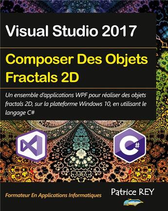 Couverture du livre « Composer des objets fractals 2d avec wpf et c# ; avec visual studio 2017 » de Patrice Rey aux éditions Books On Demand