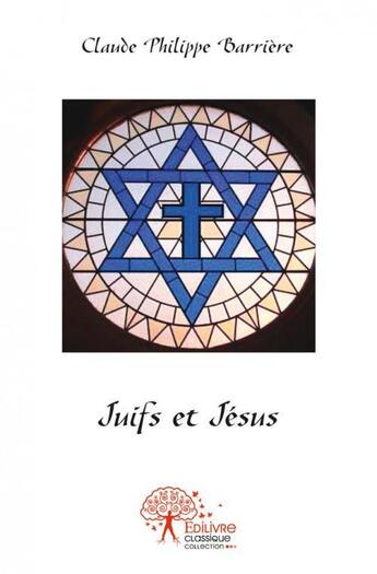 Couverture du livre « Juifs et jesus » de Barriere C P. aux éditions Edilivre