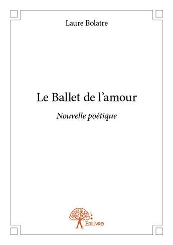 Couverture du livre « Le ballet de l'amour » de Laure Bolatre aux éditions Edilivre