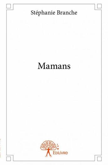 Couverture du livre « Mamans » de Stephanie Branche aux éditions Edilivre